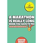 A Marathon Is Really Long When You Have to Pee: And Other Lessons I Learned the Hard Way (The Life Lessonbook Book 1)