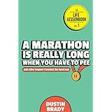 A Marathon Is Really Long When You Have to Pee: And Other Lessons I Learned the Hard Way (The Life Lessonbook Book 1)