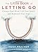 The Little Book of Letting Go: Cleanse Your Mind, Lift Your Spirit, and Replenish Your Soul (For Readers of Letting Go or The Art of Letting Go)