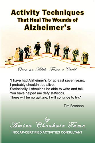 Activity Techniques: That Heal the Wounds of Alzheimer's by Amira C. Tame
