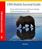 CRM Mobile Survival Guide: All you need to know to survive the ever changing mobile world with Dynam by Joel Lindstrom, Julie Yack