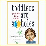 Image de Toddlers Are A**holes: It's Not Your Fault