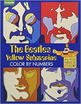 Download Crayola The Beatles Yellow Submarine Color By Numbers All You Need Is Color Parragon Books Ltd 9781527000964 Amazon Com Books