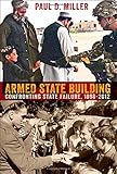 Book cover for Armed State Building: Confronting State Failure, 1898–2012