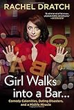 Girl Walks into a Bar . . .: Comedy Calamities, Dating Disasters, and a Midlife Miracle