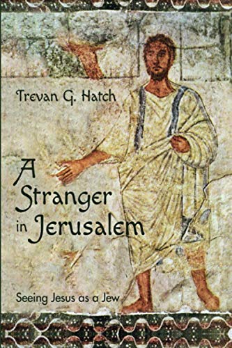 A Stranger in Jerusalem: Seeing Jesus as a Jew
