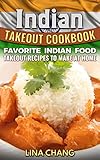 Indian Takeout Cookbook: Favorite Indian Food Takeout Recipes to Make at Home by