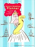 Instant Wedding Planner: Get from 'Will You?' to 'I