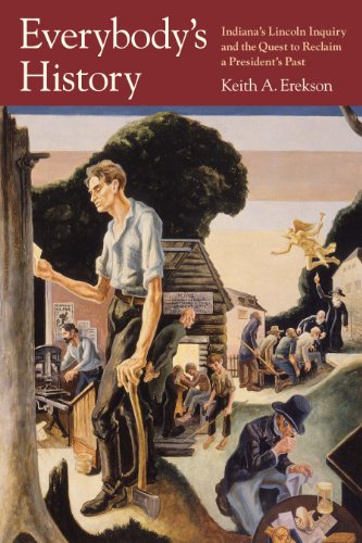 Everybody's History: Indiana's Lincoln Inquiry and the Quest to Reclaim a President's Past (Public History in Historical Perspective)