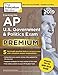 Cracking the AP U.S. Government & Politics Exam 2019, Premium Edition: Revised for the New 2019 Exam (College Test Preparation)