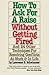 How To Ask For A Raise Without Getting Fired: And 24 Other Techniques For Resolving Conflicts At Work &amp; In Life - Book by Lawrence D. Schwimmer