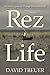 Rez Life: An Indian's Journey Through Reservation Life