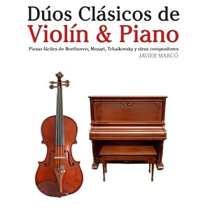 Dúos Clásicos de Violín & Piano: Piezas fáciles de Beethoven, Mozart, Tchaikovsky y otros compositores (Spanish Edition)