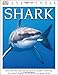 Eyewitness Shark: Dive into the Fascinating World of Sharks―from the Tiny Dwarf Dogfish to the Fer (DK Eyewitness)
