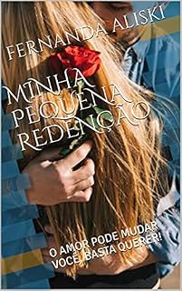 Livro MINHA PEQUENA REDENÇÃO: O AMOR PODE MUDAR VOCÊ, BASTA QUERER!