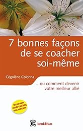 7 bonnes façons de se coacher soi-même ou Comment devenir votre meilleur allié