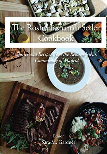The Rosh Hashanah Seder Cookbook: Stories & Recipes From the Reform Jewish Community of Madrid by Sara M. Gardner
