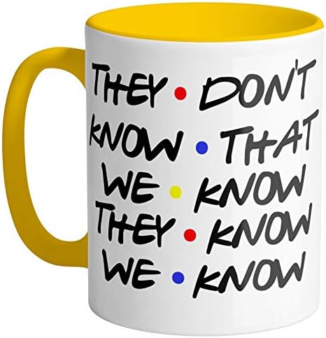 They Don't Know Yellow Coffee Mug 11oz Friends TV Show Cup