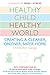 Healthy Child Healthy World: Creating a Cleaner, Greener, Safer Home