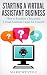 Starting a Virtual Assistant Business: A Guide on How to Establish a Successful Virtual Assistant Career for Yourself (Work from Home) (Online Business Collection Book 3)