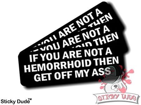 Three (3) pcs - If you are not a hemorroid then get off my ass - 1 1/4" x 3" inches - High resolution Print Hard Hat Biker Helmet Stickers