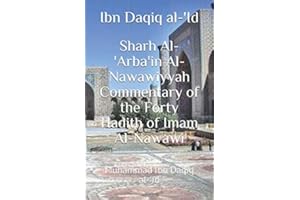 Sharh Al-'Arba'in Al-Nawawiyyah Commentary of the Forty Hadith of Imam Al-Nawawi: Muhammad Ibn Daqiq al-'Id (M.O.A. Books)