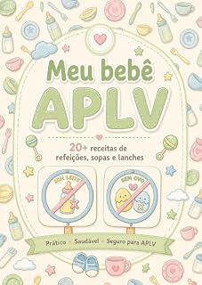 Livro Meu bebê APLV: 20+ Receitas de refeições, sopas e lanchinhos práticos e seguros para o seu bebê