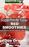 Superfoods Today Red Smoothies: Energizing, Detoxifying & Nutrient-dense Smoothies Blender Recipes: by Don Orwell