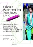 Fashion Patternmaking Techniques Vol. 2: Women/Men. How to Make Shirts, Undergarments, Dresses and S by Antonio Donnanno, Elisabetta Drudi