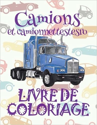 Amazon Com Camions Et Camionnettestesro Livre De Coloriage Camions Et Camionnettes Trucks And Pickup Trucks Car Coloring Book Men Coloring Book 6 Album Coloriage Volume 1 French Edition 9781985794238 France Kids Creative Books