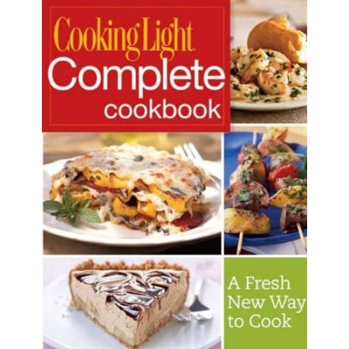 Cooking Light Complete Cookbook A Fresh New Way To Cook Ed Of Cooking Lightﾋ Author 9780848736057 Amazon Com Books