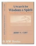 A Search for Wisdom and Spirit : Thomas Merton's Theology of the Self, Carr, Anne E., 0268017271