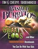 Bashed Burritos, Green Eggs: ...and Other Indoor/Outdoor Devotionals You Can Do With Your Kids by 
