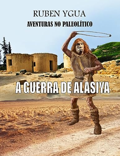 A GUERRA DE ALASIYA: AVENTURAS NO PALEOLÍTICO - eBook, Resumo, Ler ...