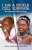 I Am a Sickle Cell Survivor: Ten Years and Still Counting by 