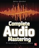 Complete Audio Mastering: Practical Techniques Complete Audio Mastering: Practical Techniques