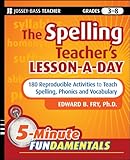 The Spelling Teacher's Lesson-a-Day: 180 Reproducible Activities to Teach Spelling, Phonics, and Vocabulary (JB-Ed: 5 Minute FUNdamentals)