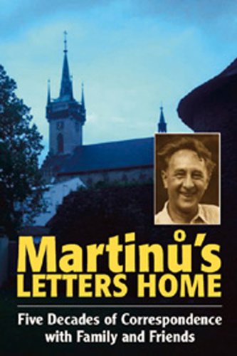Martinu's Letters Home: Five Decades of Correspondence with Family and Friends (Musicians in Letters) Martinu's Letters Home: Five Decades of Correspondence with Family and Friends (Musicians in Letters)