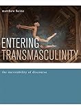matthew heinz, "Entering Transmasculinity: The Inevitability of Discourse" (Intellect Books, 2016)