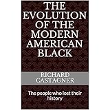 The Evolution of the Modern American Black: The people who lost their history (The Evolution Series Book 3)