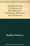 Implementing Configuration Management: Hardware, Software, and Firmware by