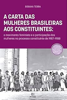 Livro A Carta das Mulheres Brasileiras aos Constituintes: o movimento feminista e a participação das mulheres no processo constituinte de 1987-1988