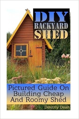 Buy Diy Backyard Shed Pictured Guide On Building Cheap And Roomy
