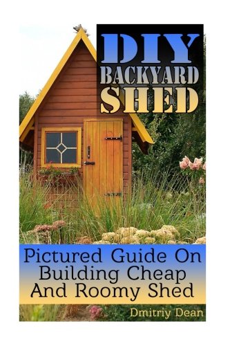 Diy Backyard Shed Pictured Guide On Building Cheap And Roomy Shed
