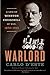 Warlord: A Life of Winston Churchill at War, 1874-1945 – An Unsparing Military Portrait of Leadership, Command, and the Mind of a Generalissimo