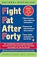 Fight Fat After Forty: The Revolutionary Three-Pronged Approach That Will Break Your Stress-Fat Cycle and Make You Healthy, Fit, and Trim for Life