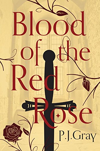 Blood of the Red Rose by P J Gray
