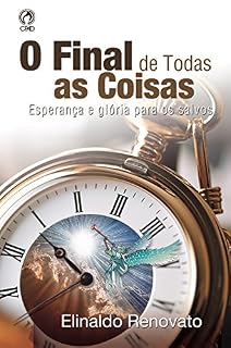 Livro O Final de Todas as Coisas: Esperança e glória para os salvos