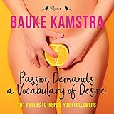 Passion Demands a Vocabulary of Desire: Volume 1: 101 Tweets to Inspire Your Followers by