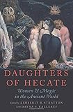 Daughters of Hecate: Women and Magic in the Ancient World